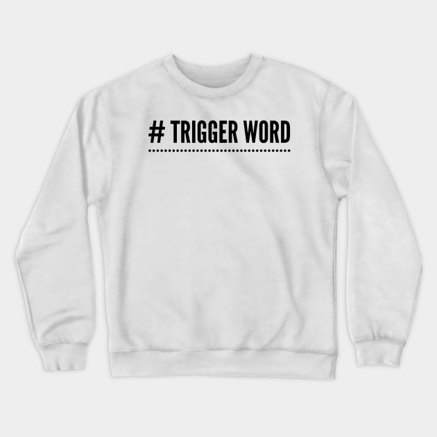 # Trigger Word Crewneck Sweatshirt by mivpiv